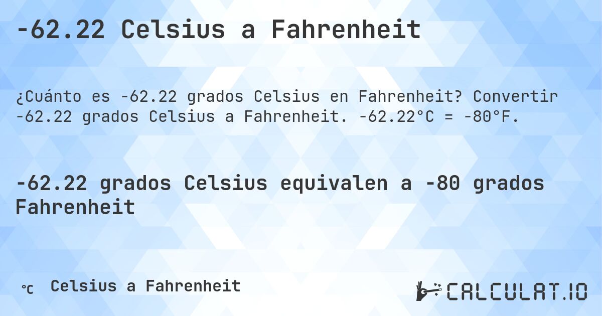 -62.22 Celsius a Fahrenheit. Convertir -62.22 grados Celsius a Fahrenheit. -62.22°C = -80°F.