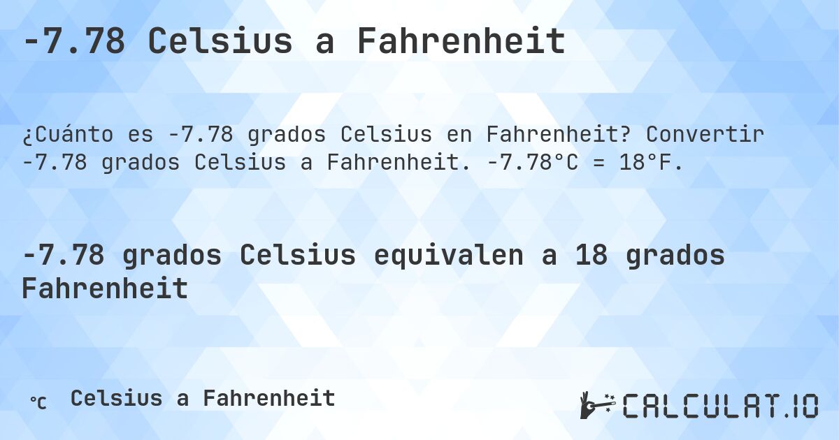 -7.78 Celsius a Fahrenheit. Convertir -7.78 grados Celsius a Fahrenheit. -7.78°C = 18°F.