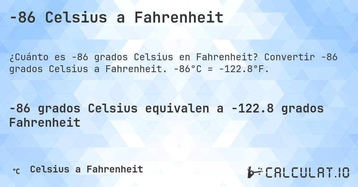 -86 Celsius a Fahrenheit. Convertir -86 grados Celsius a Fahrenheit. -86°C = -122.8°F.