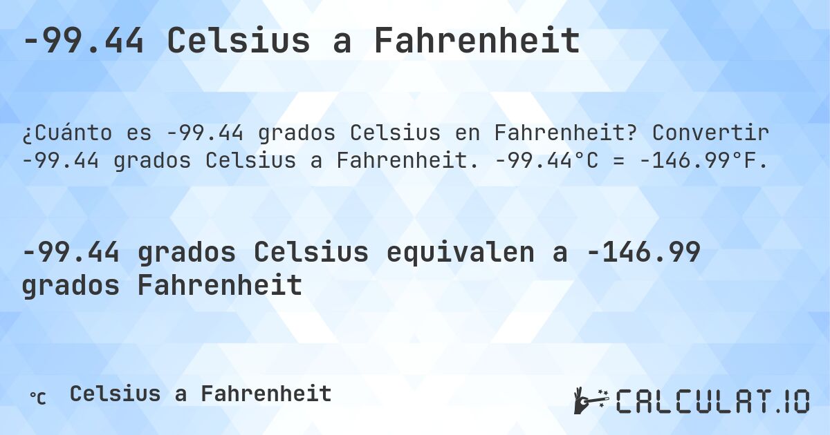 -99.44 Celsius a Fahrenheit. Convertir -99.44 grados Celsius a Fahrenheit. -99.44°C = -146.99°F.