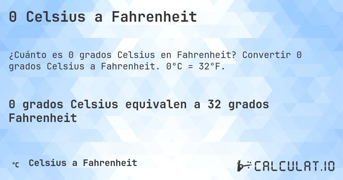 0 Celsius a Fahrenheit. Convertir 0 grados Celsius a Fahrenheit. 0°C = 32°F.