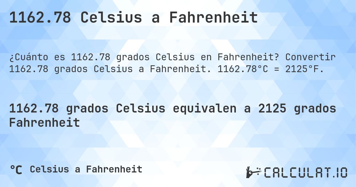 1162.78 Celsius a Fahrenheit. Convertir 1162.78 grados Celsius a Fahrenheit. 1162.78°C = 2125°F.