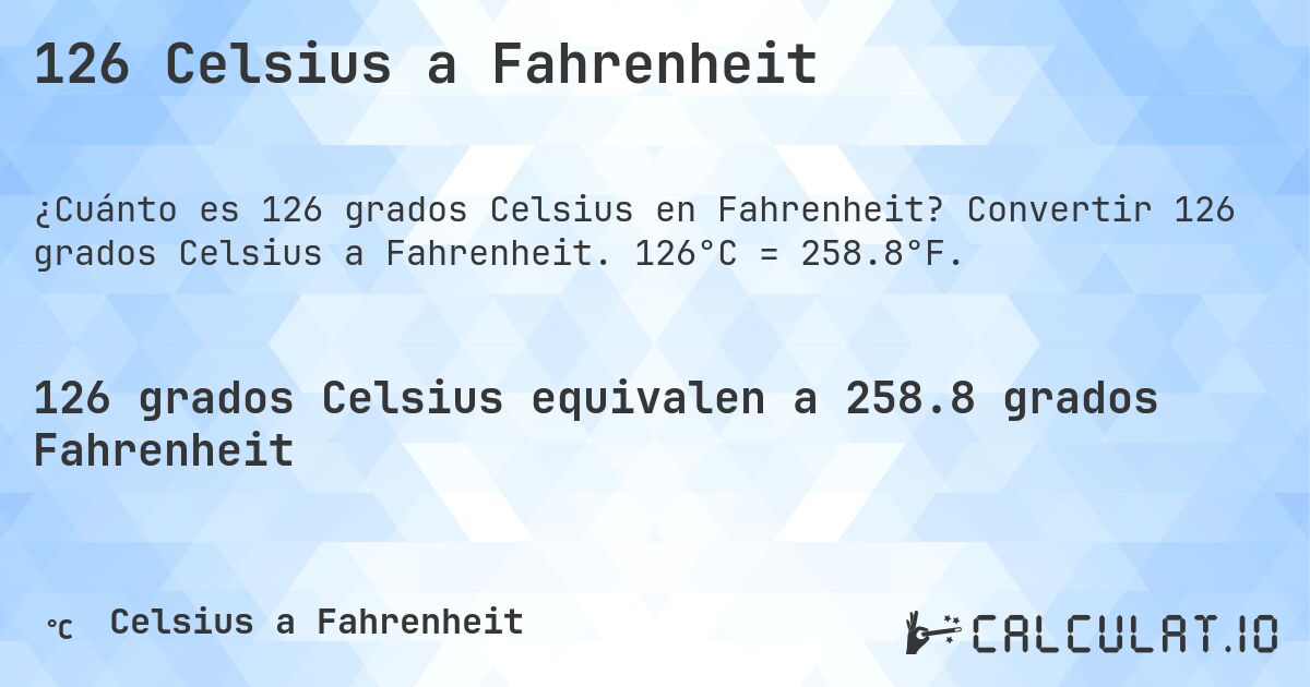 126 Celsius a Fahrenheit. Convertir 126 grados Celsius a Fahrenheit. 126°C = 258.8°F.