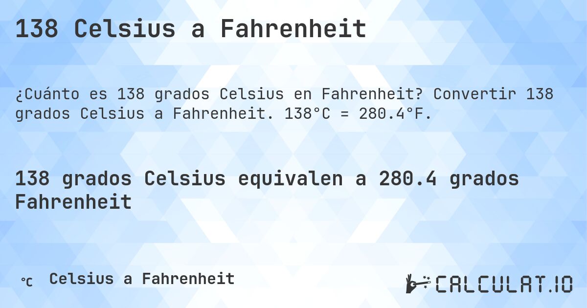 138 Celsius a Fahrenheit. Convertir 138 grados Celsius a Fahrenheit. 138°C = 280.4°F.