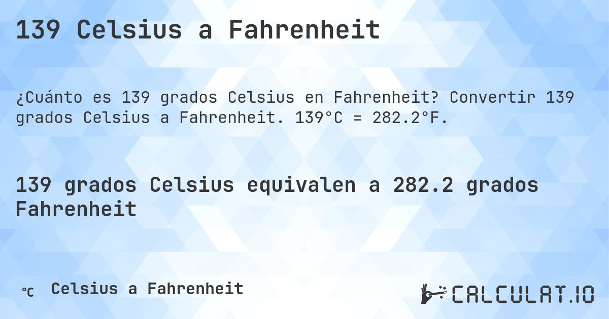 139 Celsius a Fahrenheit. Convertir 139 grados Celsius a Fahrenheit. 139°C = 282.2°F.