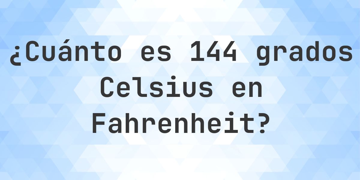 144 Celsius a Fahrenheit - Calculatio