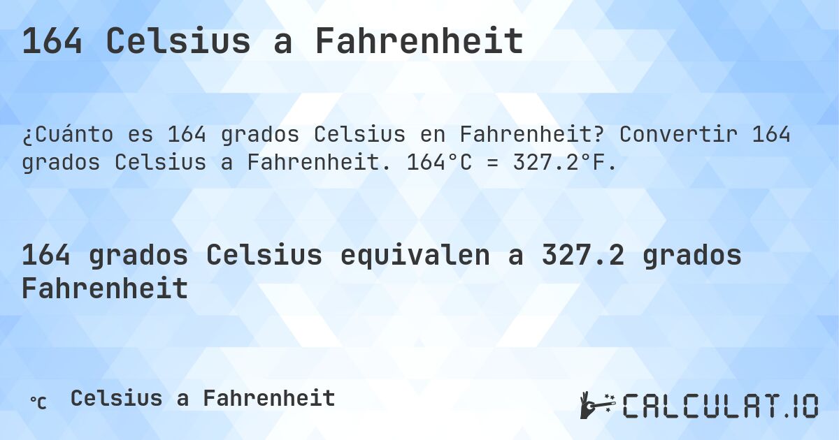 164 Celsius a Fahrenheit. Convertir 164 grados Celsius a Fahrenheit. 164°C = 327.2°F.