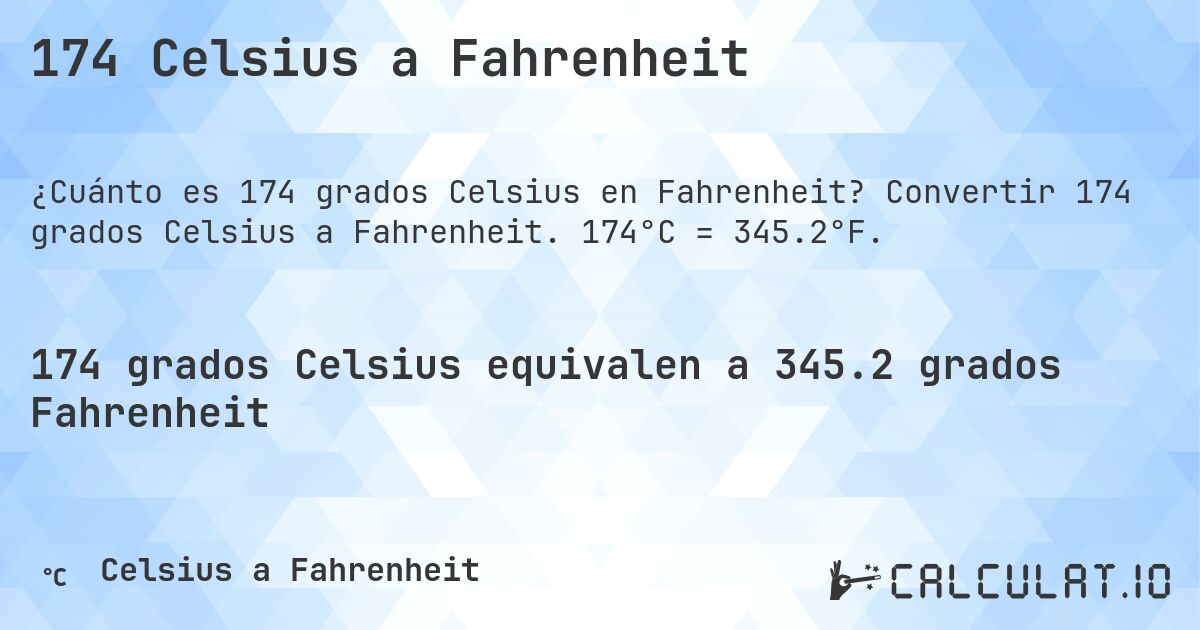 174 Celsius a Fahrenheit. Convertir 174 grados Celsius a Fahrenheit. 174°C = 345.2°F.