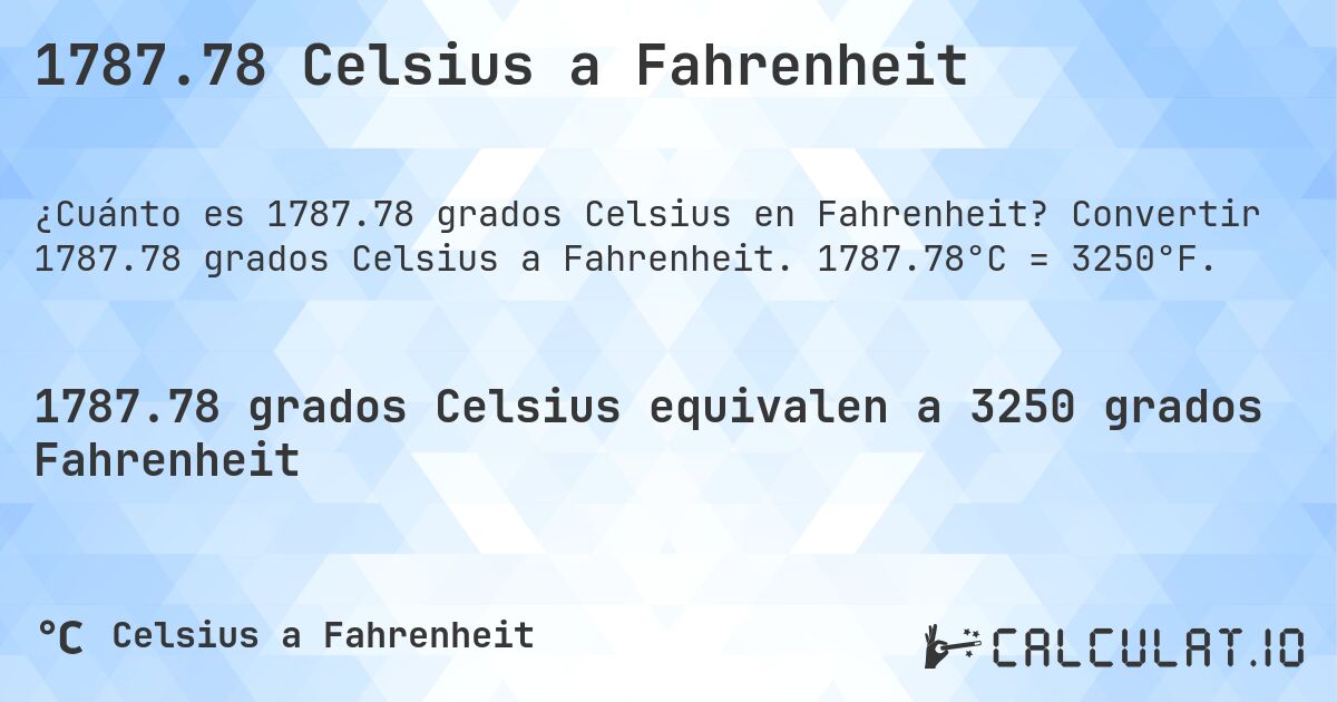 1787.78 Celsius a Fahrenheit. Convertir 1787.78 grados Celsius a Fahrenheit. 1787.78°C = 3250°F.