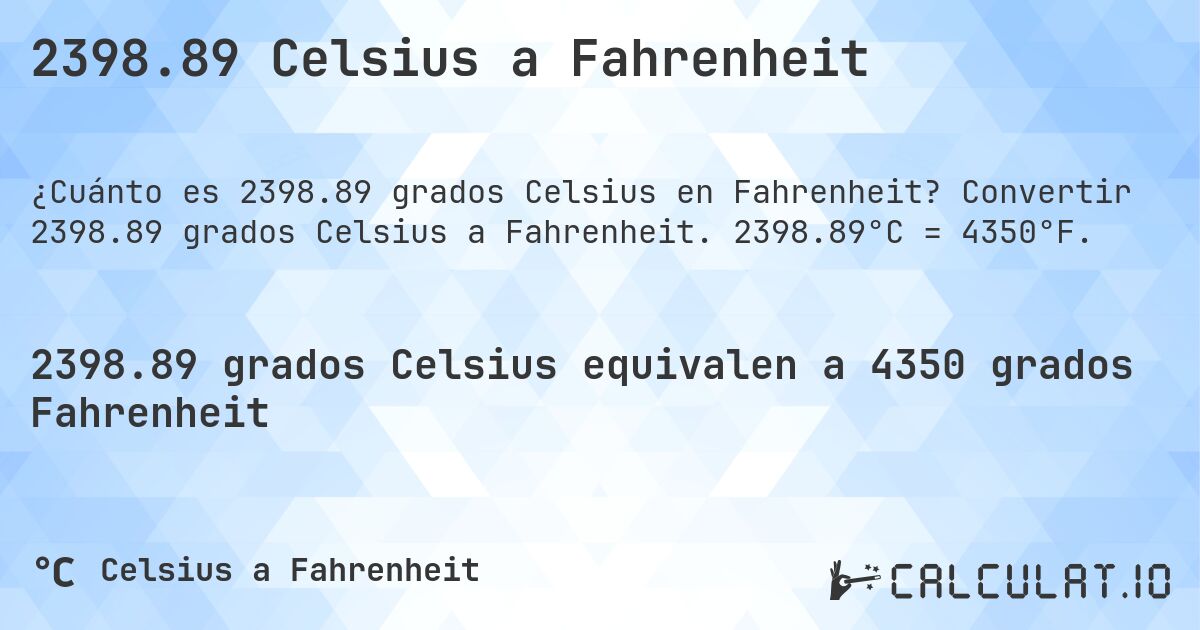2398.89 Celsius a Fahrenheit. Convertir 2398.89 grados Celsius a Fahrenheit. 2398.89°C = 4350°F.