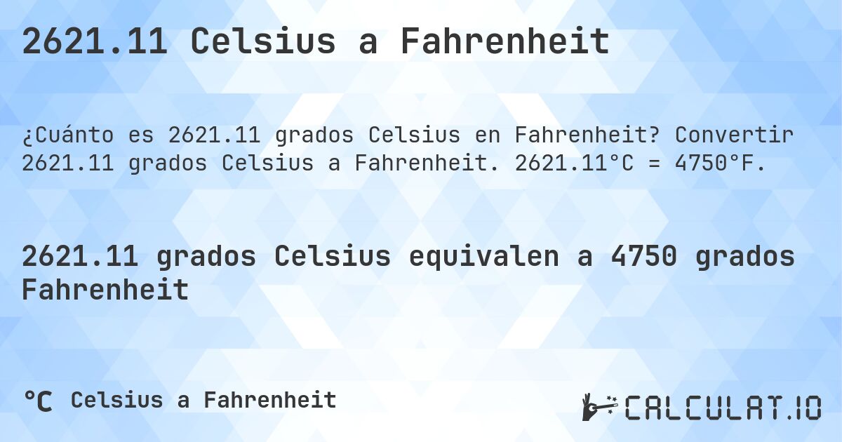 2621.11 Celsius a Fahrenheit. Convertir 2621.11 grados Celsius a Fahrenheit. 2621.11°C = 4750°F.
