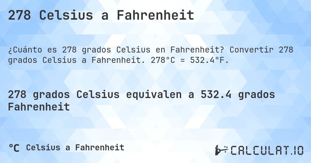 278 Celsius a Fahrenheit. Convertir 278 grados Celsius a Fahrenheit. 278°C = 532.4°F.