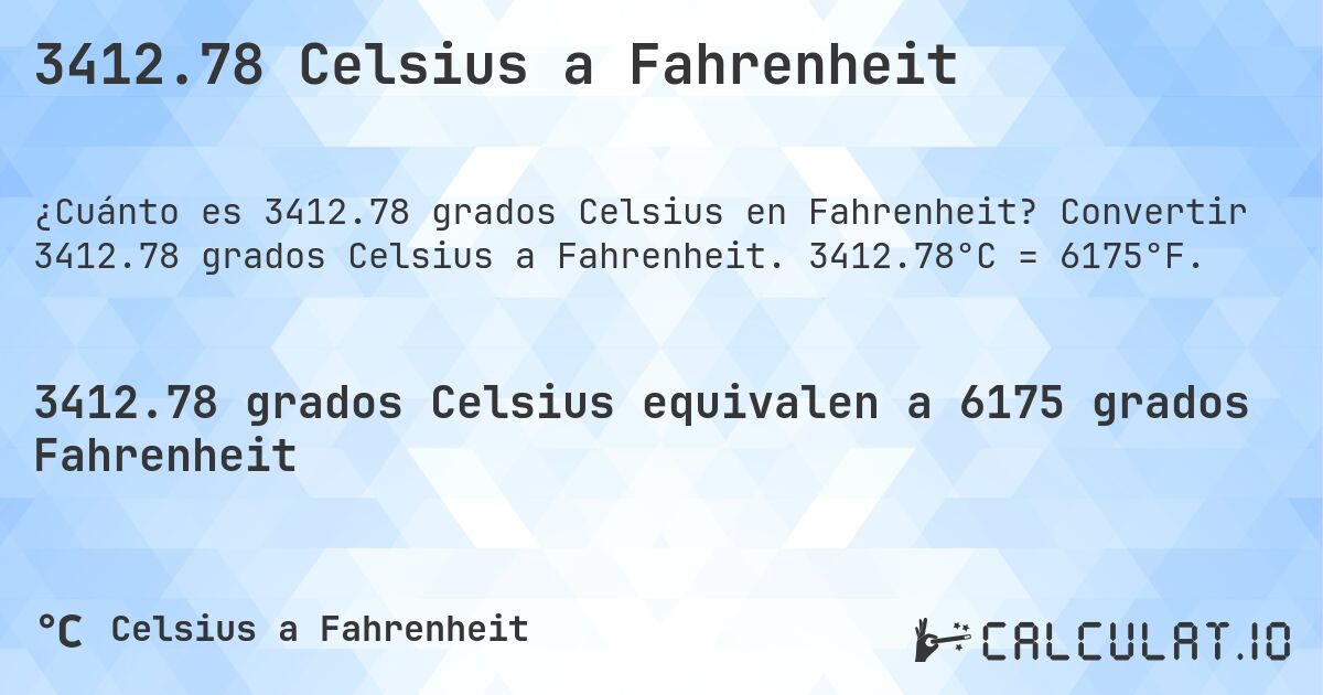 3412.78 Celsius a Fahrenheit. Convertir 3412.78 grados Celsius a Fahrenheit. 3412.78°C = 6175°F.