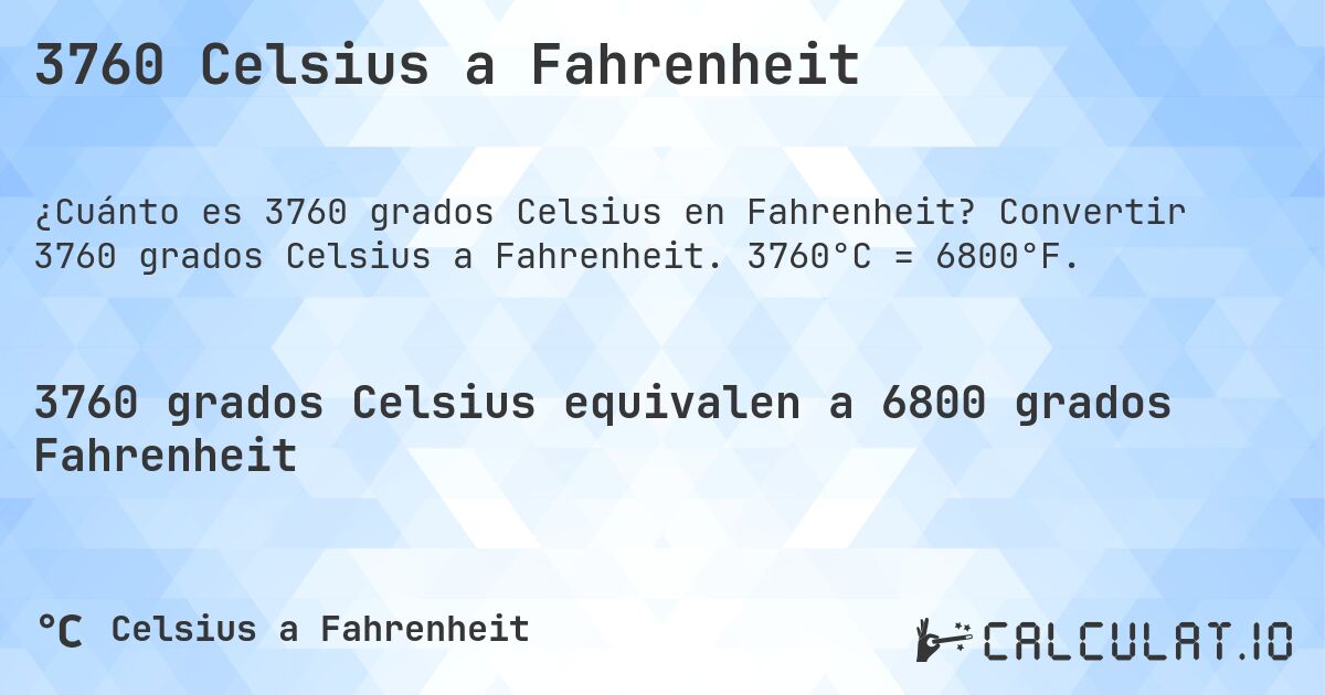 3760 Celsius a Fahrenheit. Convertir 3760 grados Celsius a Fahrenheit. 3760°C = 6800°F.