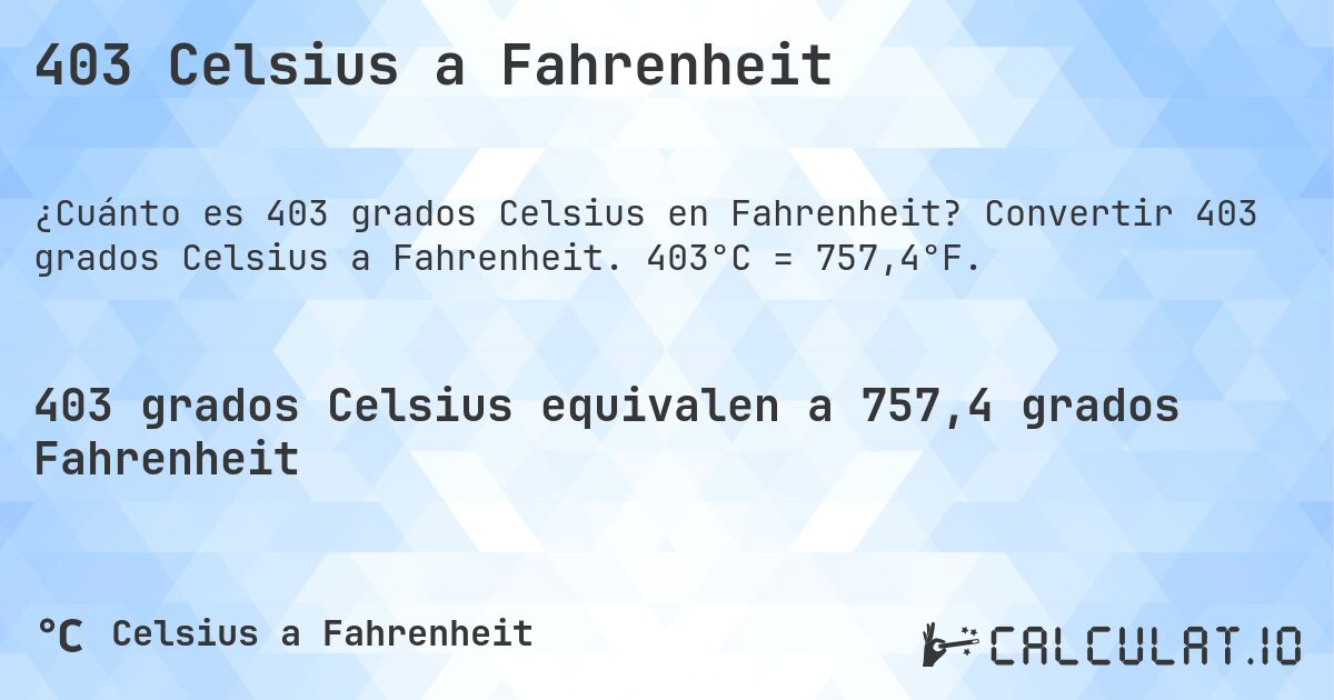 403 Celsius a Fahrenheit. Convertir 403 grados Celsius a Fahrenheit. 403°C = 757,4°F.