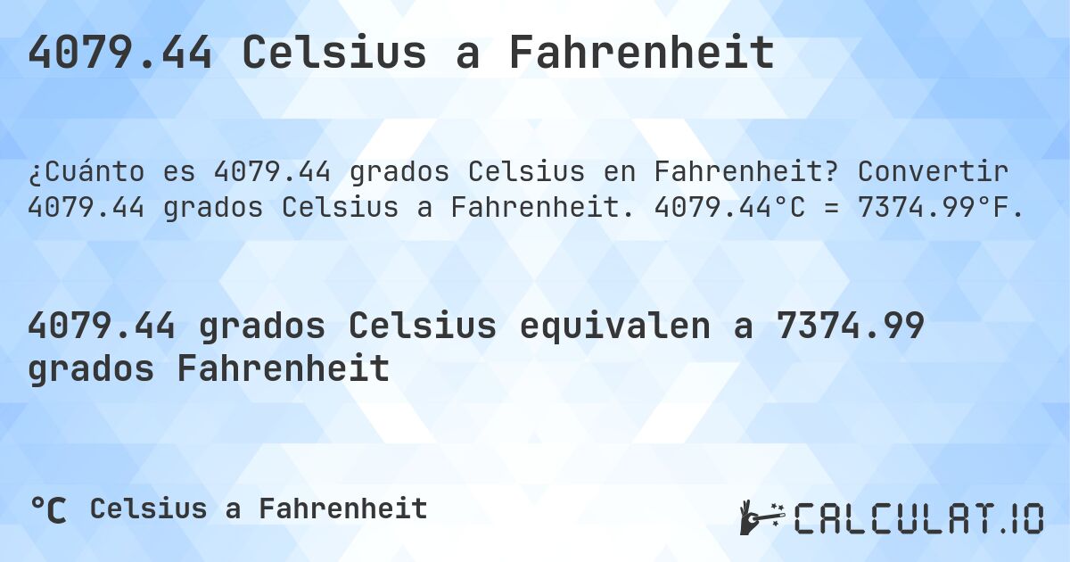 4079.44 Celsius a Fahrenheit. Convertir 4079.44 grados Celsius a Fahrenheit. 4079.44°C = 7374.99°F.