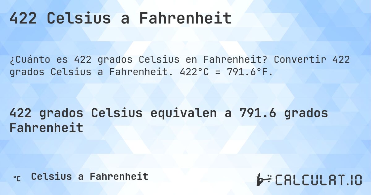 422 Celsius a Fahrenheit. Convertir 422 grados Celsius a Fahrenheit. 422°C = 791.6°F.