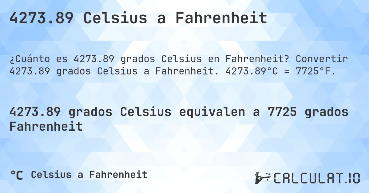 4273.89 Celsius a Fahrenheit. Convertir 4273.89 grados Celsius a Fahrenheit. 4273.89°C = 7725°F.