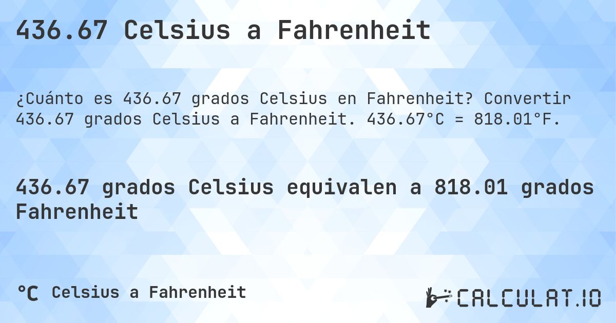 436.67 Celsius a Fahrenheit. Convertir 436.67 grados Celsius a Fahrenheit. 436.67°C = 818.01°F.