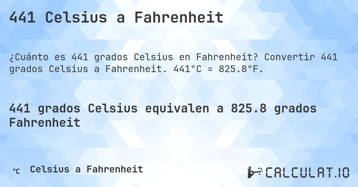 441 Celsius a Fahrenheit. Convertir 441 grados Celsius a Fahrenheit. 441°C = 825.8°F.