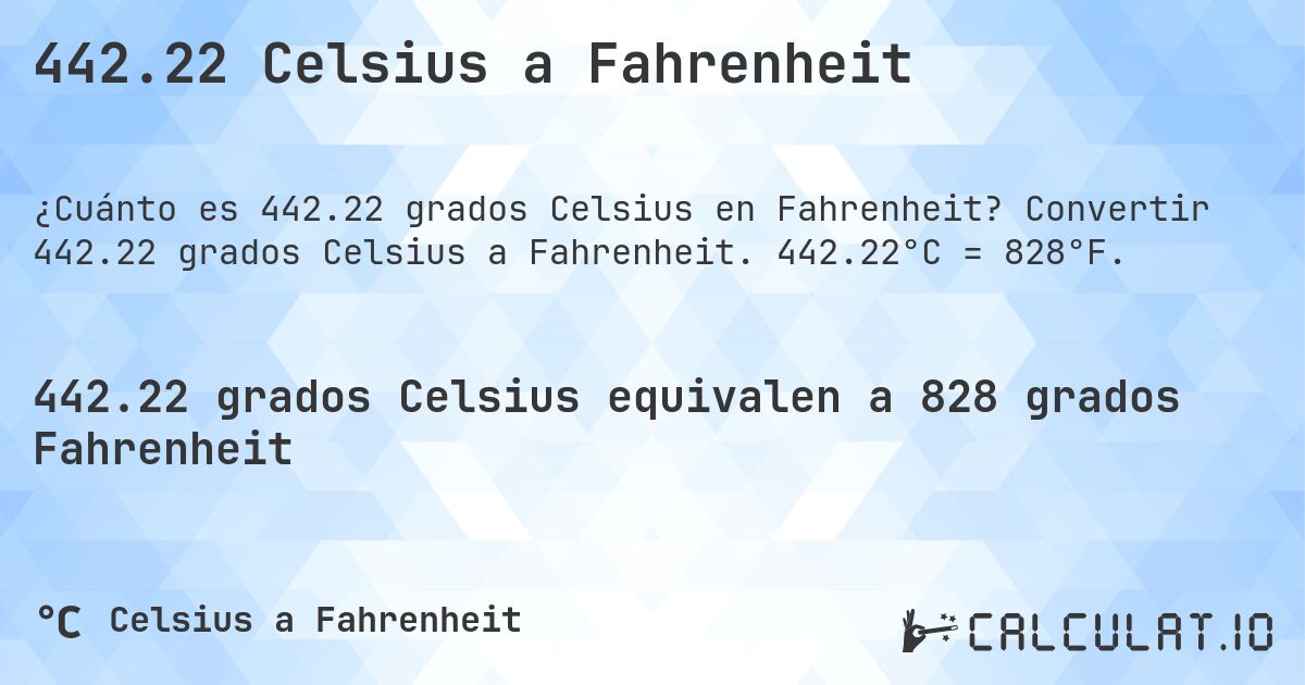442.22 Celsius a Fahrenheit. Convertir 442.22 grados Celsius a Fahrenheit. 442.22°C = 828°F.