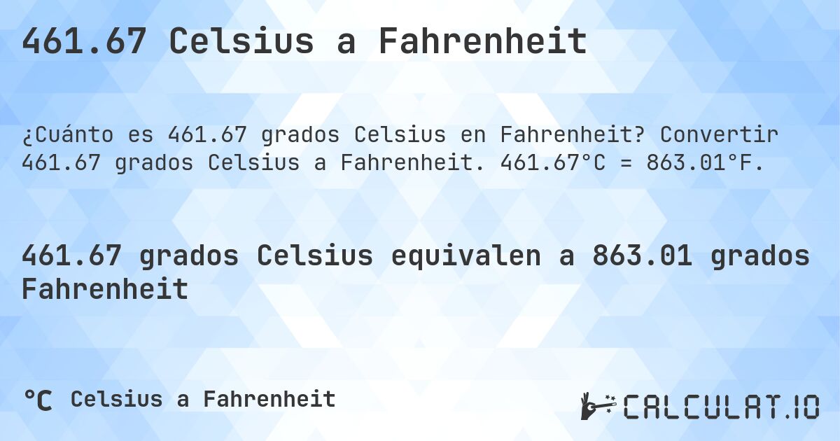 461.67 Celsius a Fahrenheit. Convertir 461.67 grados Celsius a Fahrenheit. 461.67°C = 863.01°F.