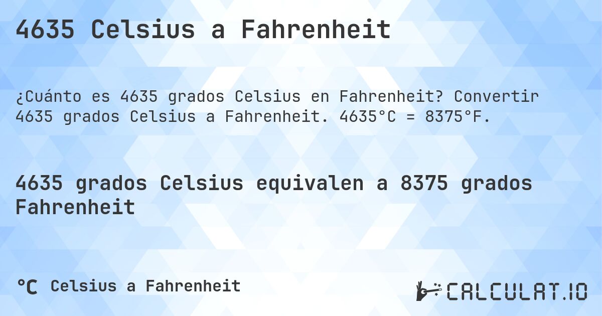 4635 Celsius a Fahrenheit. Convertir 4635 grados Celsius a Fahrenheit. 4635°C = 8375°F.