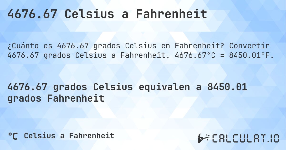 4676.67 Celsius a Fahrenheit. Convertir 4676.67 grados Celsius a Fahrenheit. 4676.67°C = 8450.01°F.