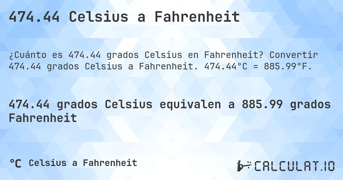 474.44 Celsius a Fahrenheit. Convertir 474.44 grados Celsius a Fahrenheit. 474.44°C = 885.99°F.