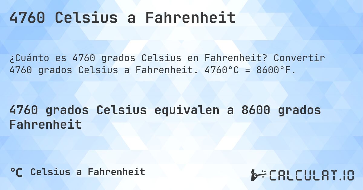 4760 Celsius a Fahrenheit. Convertir 4760 grados Celsius a Fahrenheit. 4760°C = 8600°F.