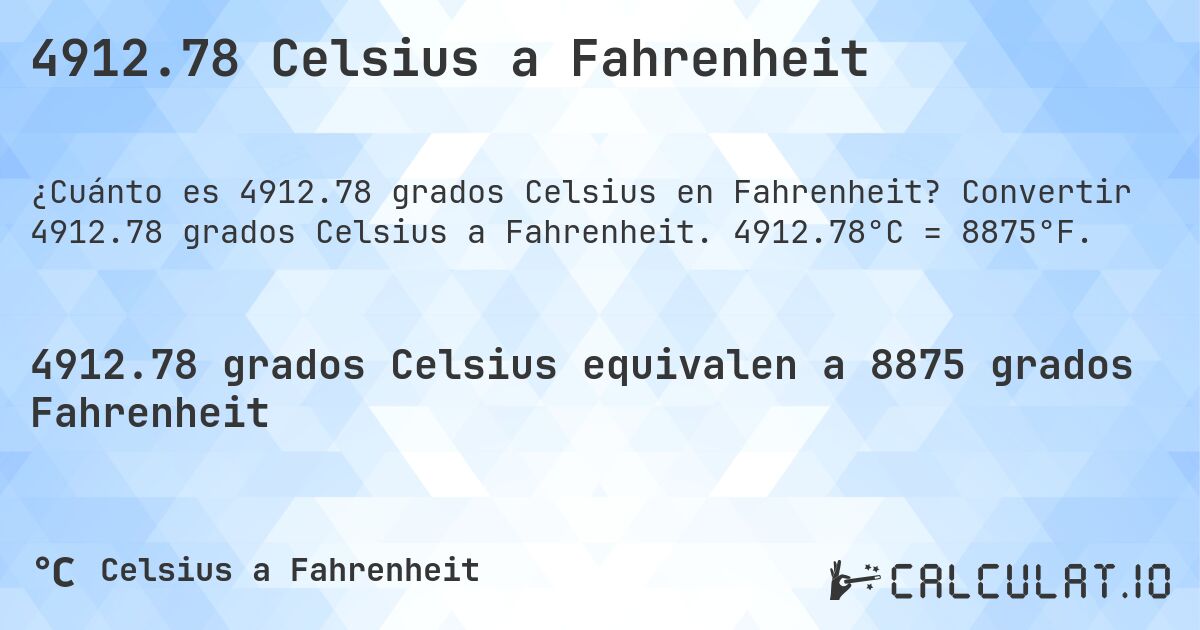 4912.78 Celsius a Fahrenheit. Convertir 4912.78 grados Celsius a Fahrenheit. 4912.78°C = 8875°F.