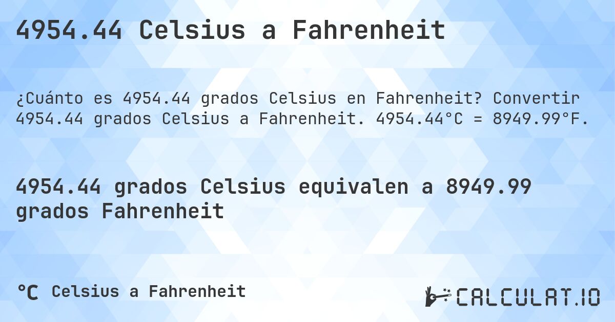 4954.44 Celsius a Fahrenheit. Convertir 4954.44 grados Celsius a Fahrenheit. 4954.44°C = 8949.99°F.