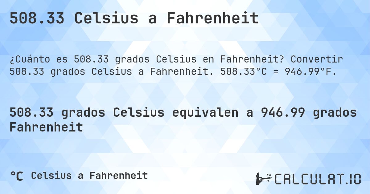 508.33 Celsius a Fahrenheit. Convertir 508.33 grados Celsius a Fahrenheit. 508.33°C = 946.99°F.