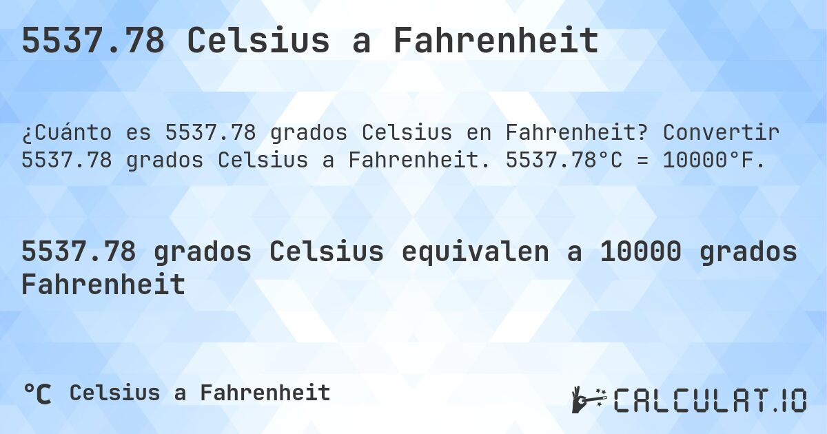 5537.78 Celsius a Fahrenheit. Convertir 5537.78 grados Celsius a Fahrenheit. 5537.78°C = 10000°F.