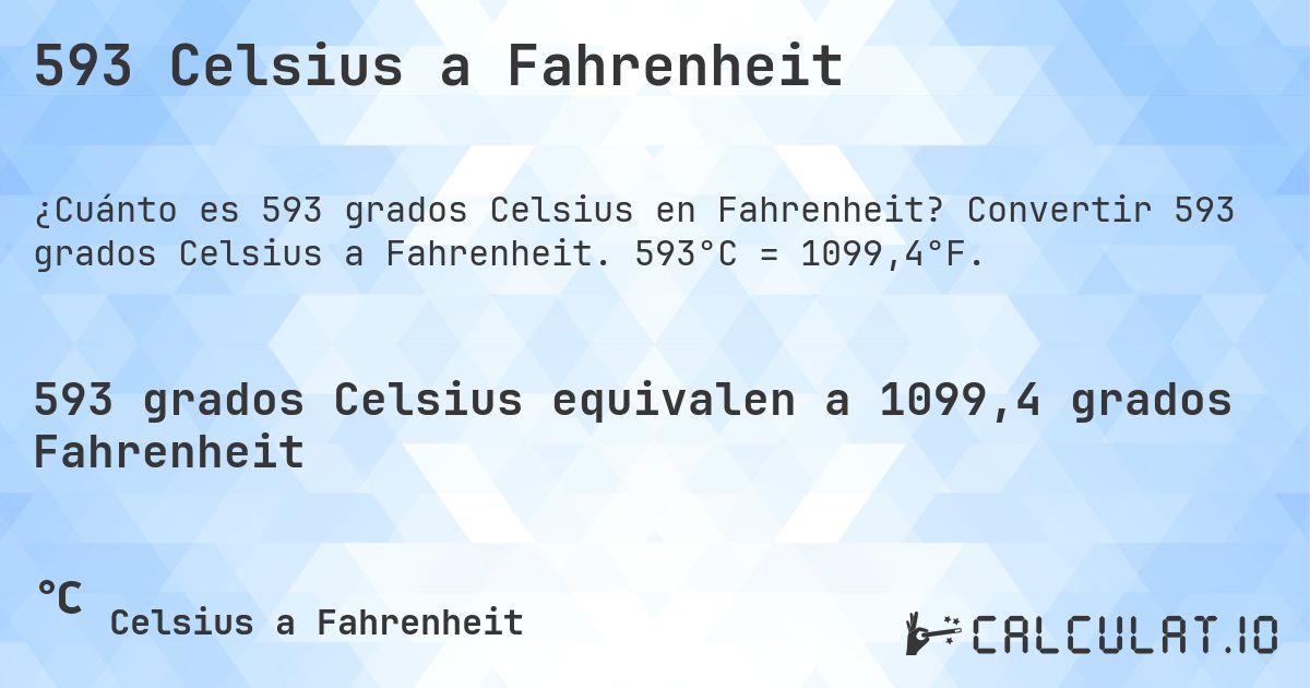 593 Celsius a Fahrenheit. Convertir 593 grados Celsius a Fahrenheit. 593°C = 1099,4°F.