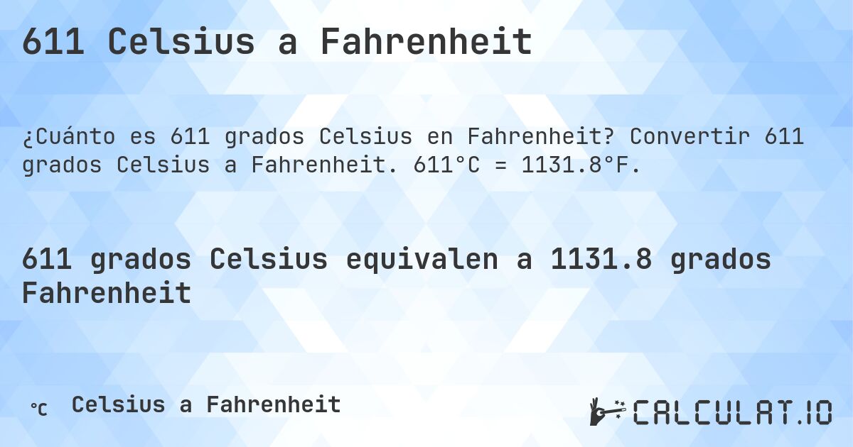 611 Celsius a Fahrenheit. Convertir 611 grados Celsius a Fahrenheit. 611°C = 1131.8°F.