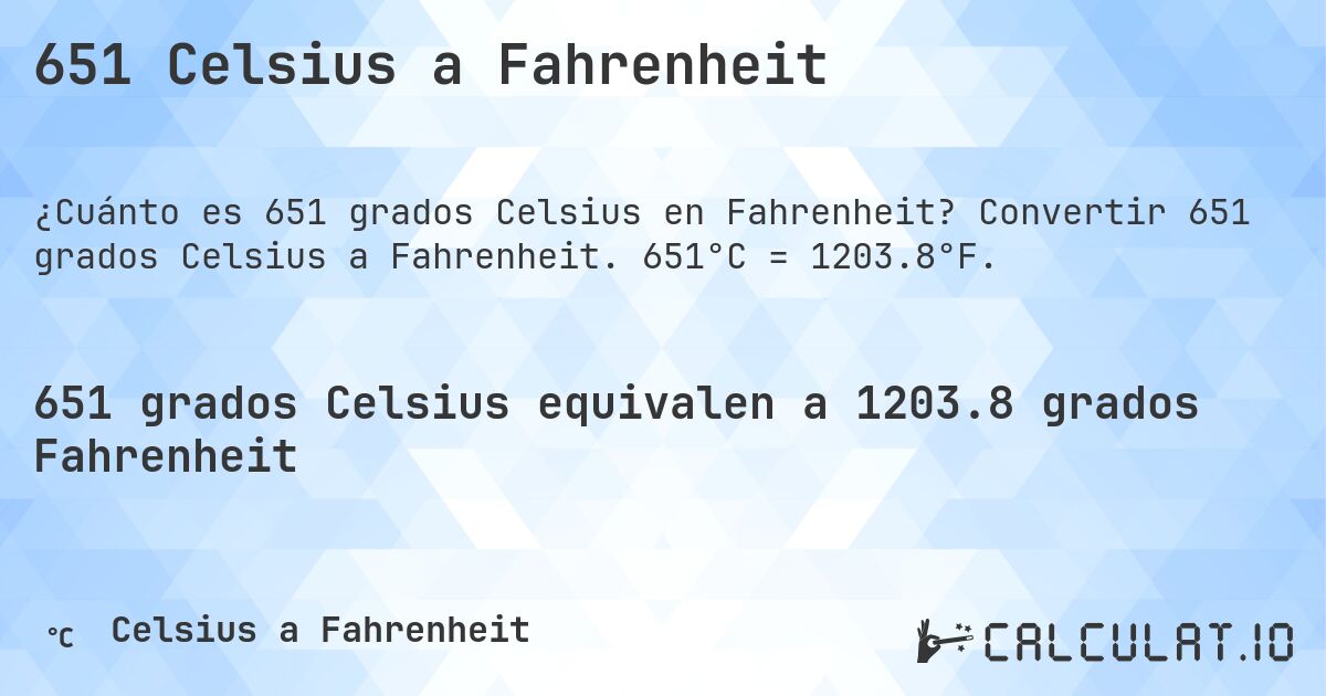 651 Celsius a Fahrenheit. Convertir 651 grados Celsius a Fahrenheit. 651°C = 1203.8°F.