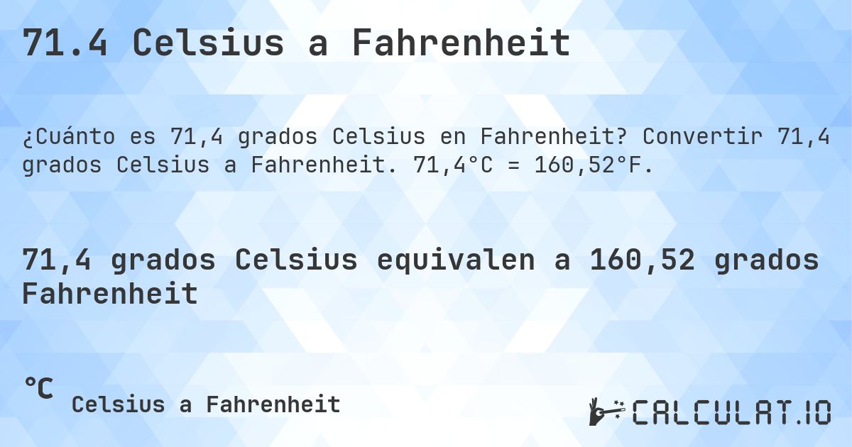 71.4 Celsius a Fahrenheit. Convertir 71,4 grados Celsius a Fahrenheit. 71,4°C = 160,52°F.
