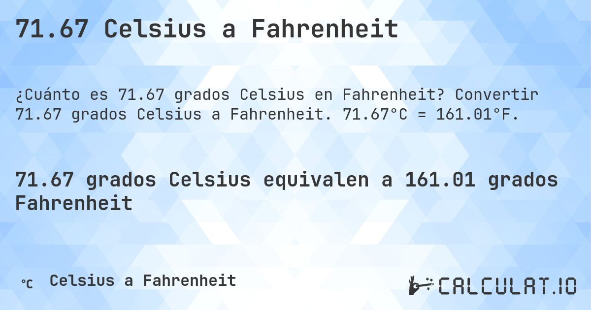 71.67 Celsius a Fahrenheit. Convertir 71.67 grados Celsius a Fahrenheit. 71.67°C = 161.01°F.