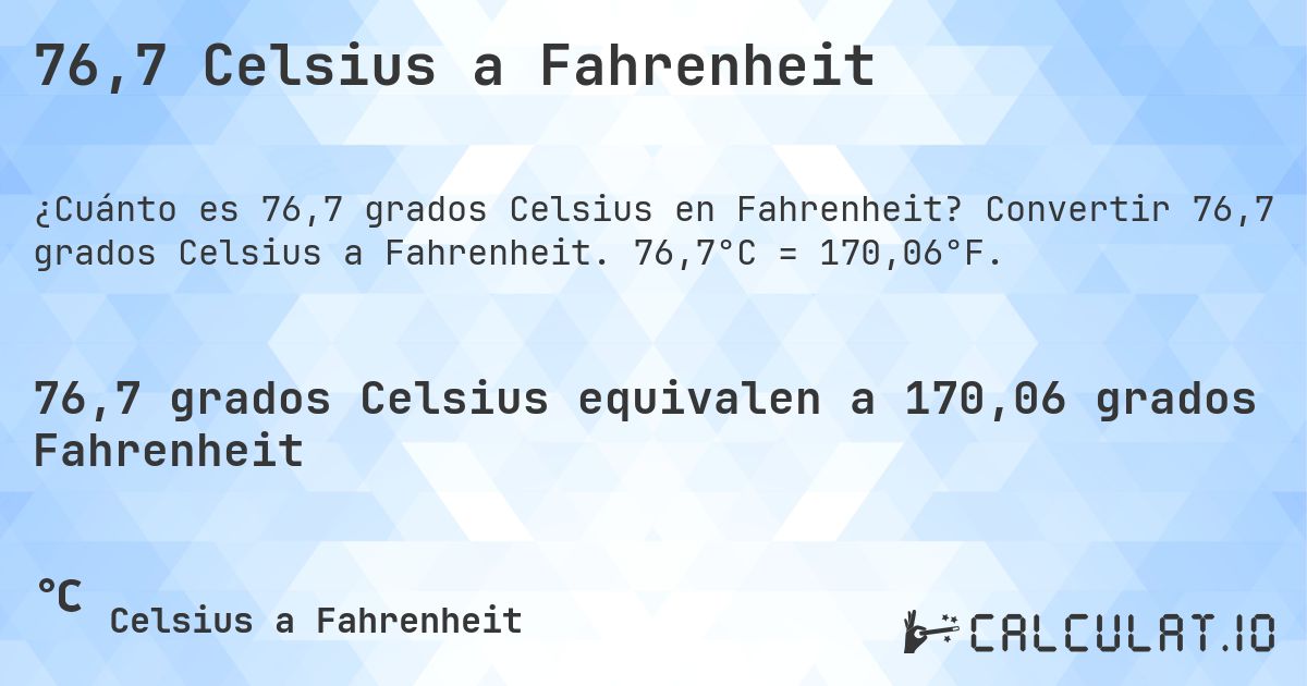 76,7 Celsius a Fahrenheit. Convertir 76,7 grados Celsius a Fahrenheit. 76,7°C = 170,06°F.