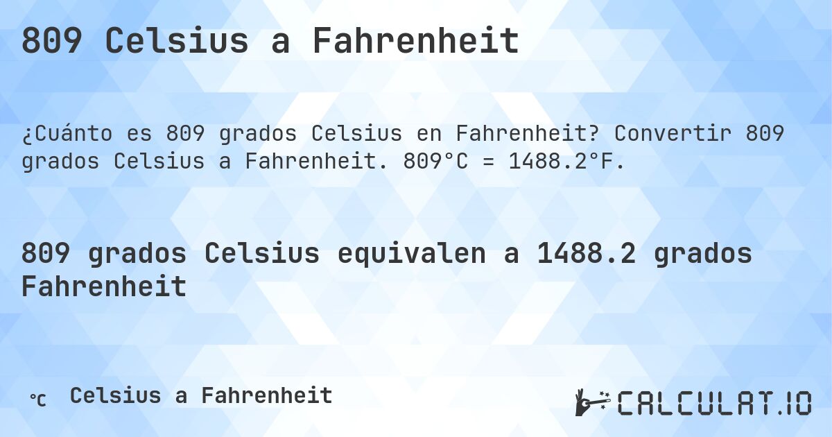 809 Celsius a Fahrenheit. Convertir 809 grados Celsius a Fahrenheit. 809°C = 1488.2°F.
