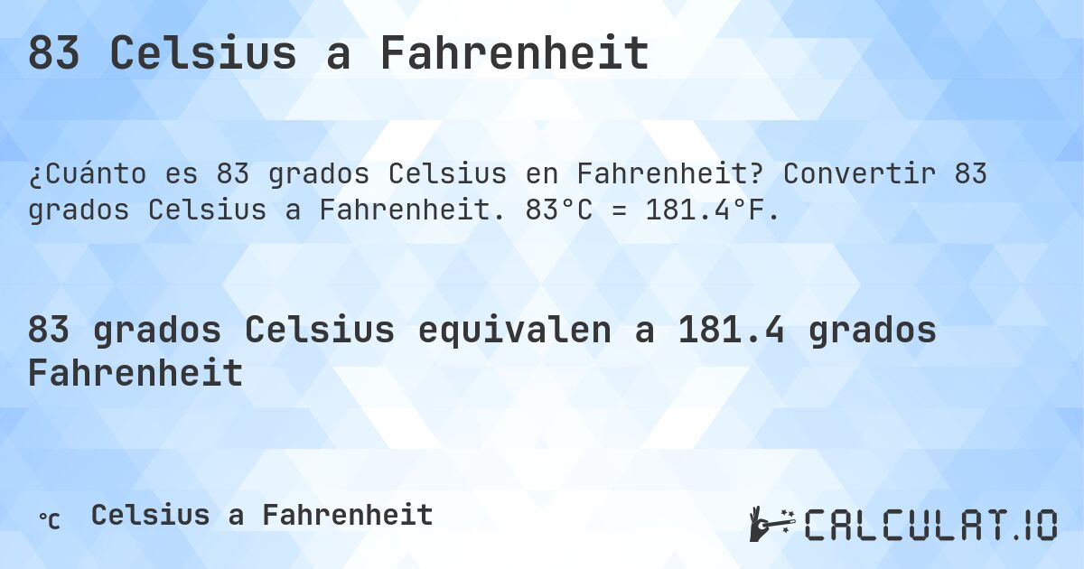 83 Celsius a Fahrenheit. Convertir 83 grados Celsius a Fahrenheit. 83°C = 181.4°F.