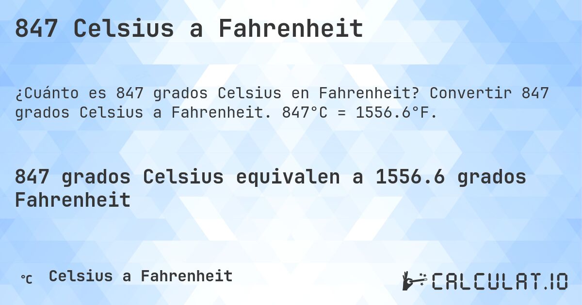847 Celsius a Fahrenheit. Convertir 847 grados Celsius a Fahrenheit. 847°C = 1556.6°F.
