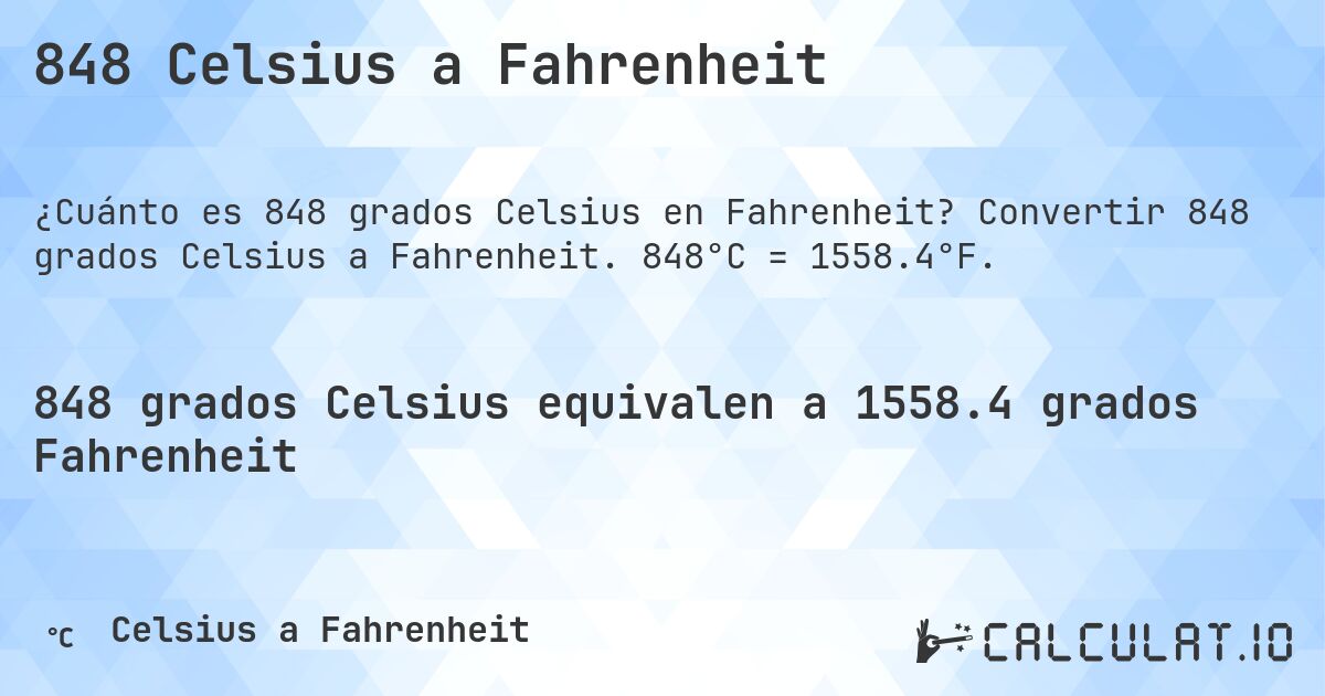 848 Celsius a Fahrenheit. Convertir 848 grados Celsius a Fahrenheit. 848°C = 1558.4°F.