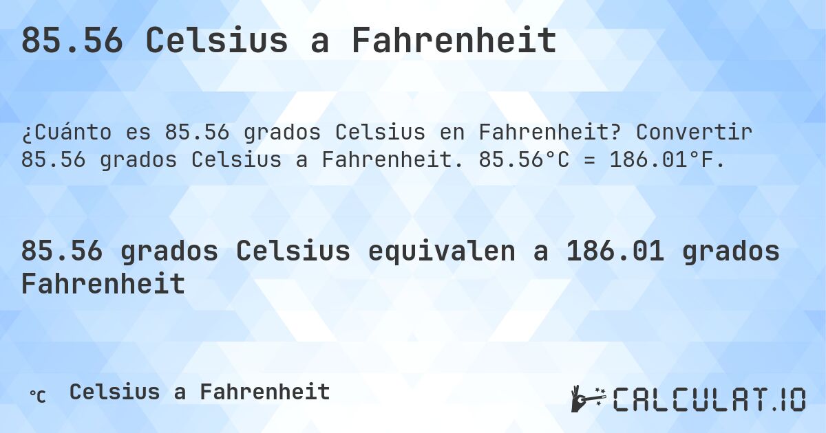 85.56 Celsius a Fahrenheit. Convertir 85.56 grados Celsius a Fahrenheit. 85.56°C = 186.01°F.