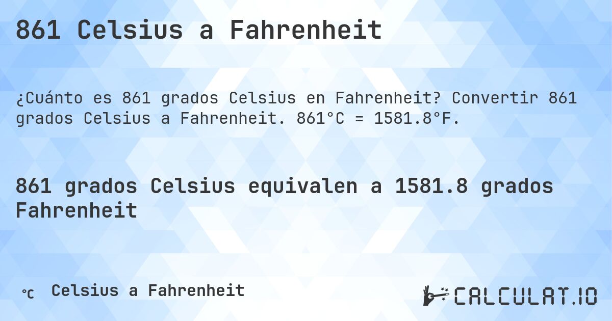 861 Celsius a Fahrenheit. Convertir 861 grados Celsius a Fahrenheit. 861°C = 1581.8°F.