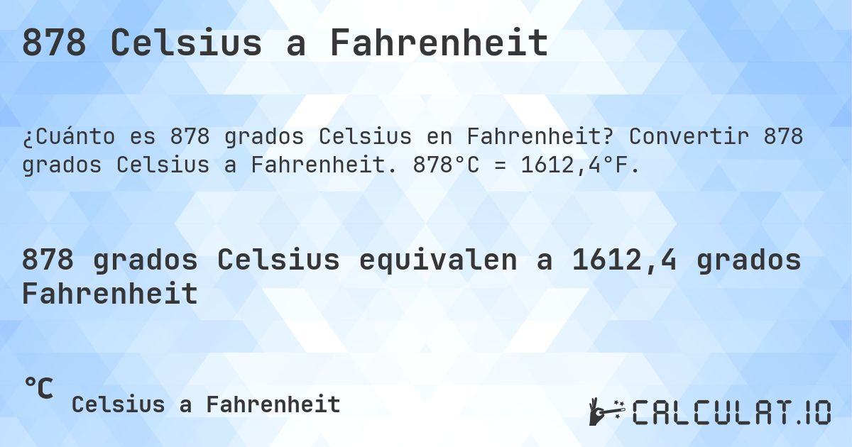 878 Celsius a Fahrenheit. Convertir 878 grados Celsius a Fahrenheit. 878°C = 1612,4°F.