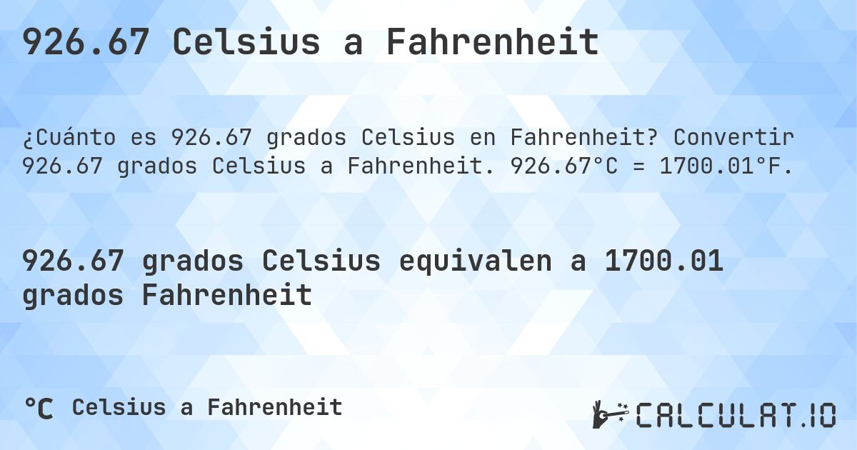 926.67 Celsius a Fahrenheit. Convertir 926.67 grados Celsius a Fahrenheit. 926.67°C = 1700.01°F.