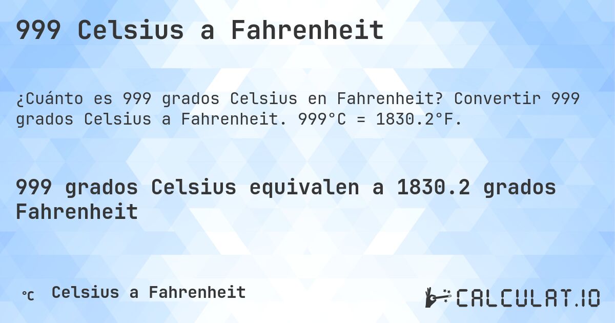 999 Celsius a Fahrenheit. Convertir 999 grados Celsius a Fahrenheit. 999°C = 1830.2°F.