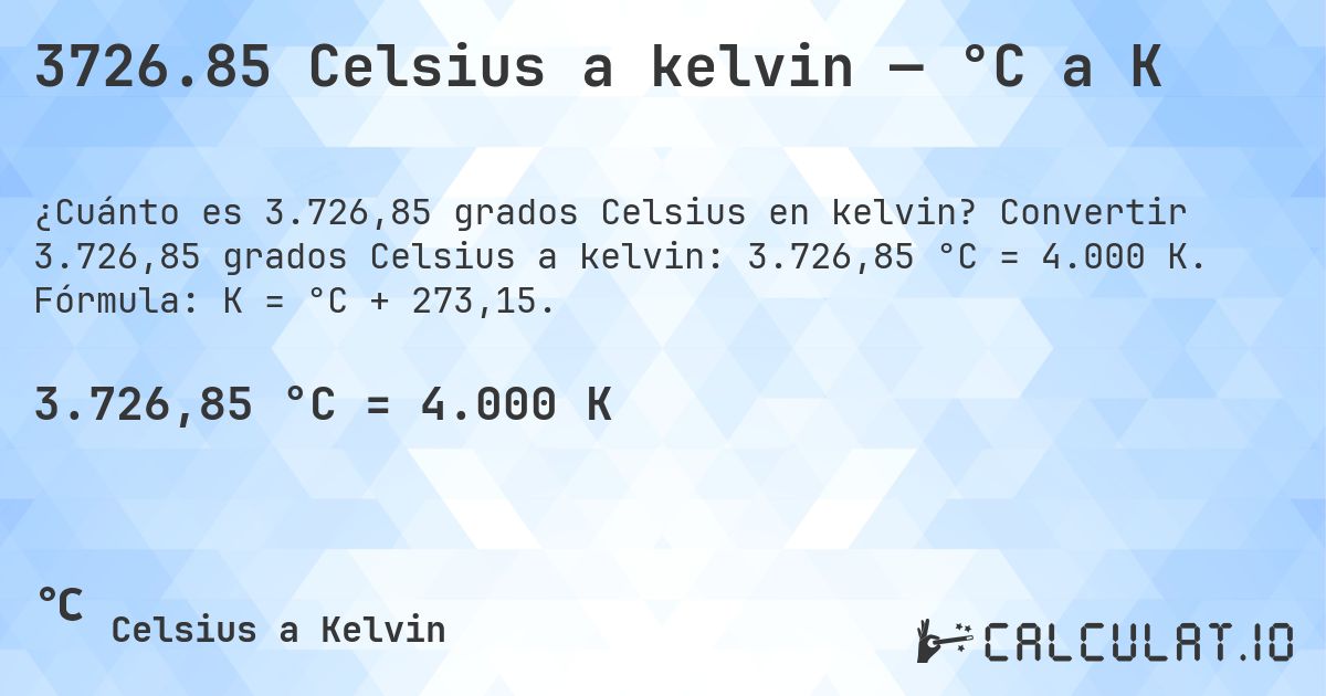 3726.85 Celsius a kelvin — °C a K. Convertir 3.726,85 grados Celsius a kelvin: 3.726,85 °C = 4.000 K. Fórmula: K = °C + 273,15.